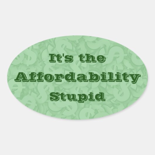 Sticker Ovale It’s the Affordability Stupid (Devant)
