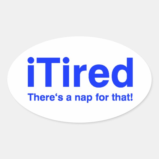 Sticker Ovale iTired Il y a une sieste pour ça (Devant)