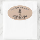 Sticker Ovale Je chasse aux champignons parce que je n'ai pas de (Sac)
