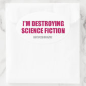 Sticker Ovale Je détruit l'autocollant Science Fiction (Sac)