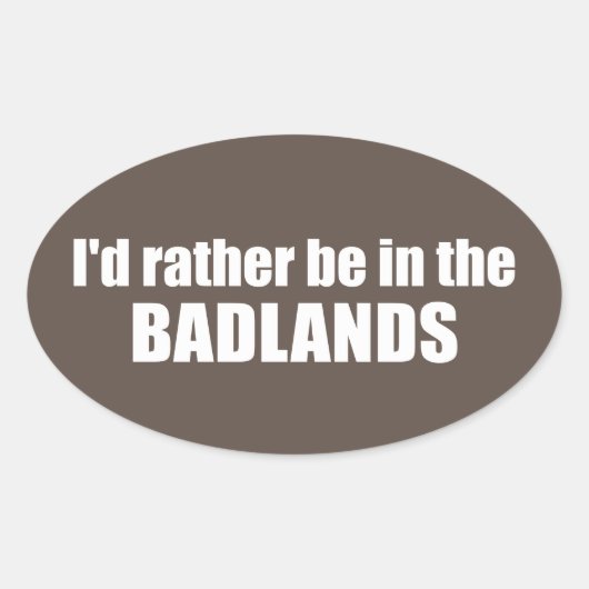 Sticker Ovale Je Préférerais Être Dans Les Badlands (Devant)