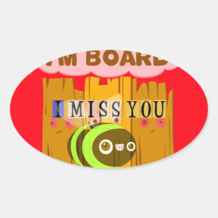 Sticker Ovale Je suis en planche, tu me manques Impression d'art