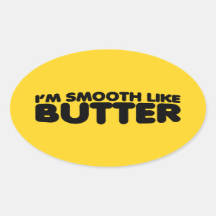 Sticker Ovale Je suis lisse comme un beurre