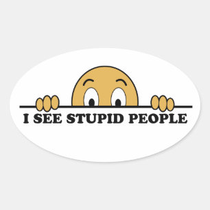 Sticker Ovale Je Vois Des Gens Stupides