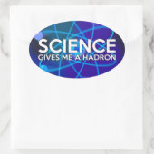 STICKER OVALE LA SCIENCE ME DONNE UN HADRON (Sac)