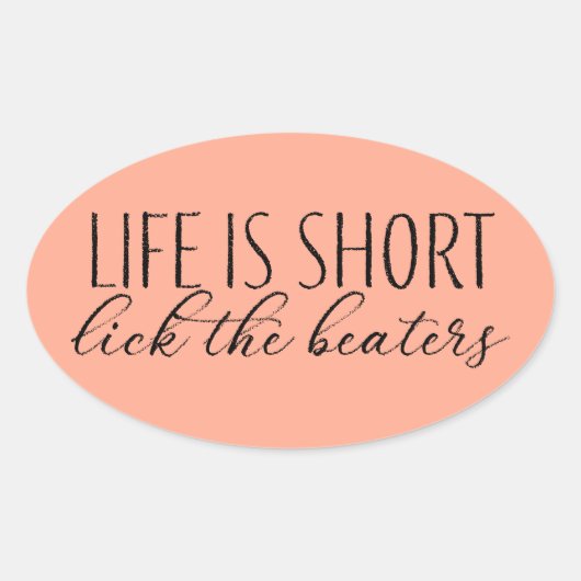 Sticker Ovale La vie est courte Lick Lick Beaters Baking (Devant)