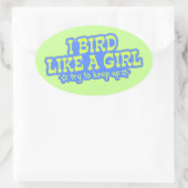 Sticker Ovale Oiseau comme une fille ... Continuez ! (Sac)