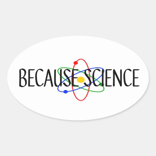 Sticker Ovale Parce que la science (Devant)