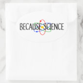 Sticker Ovale Parce que la science (Sac)