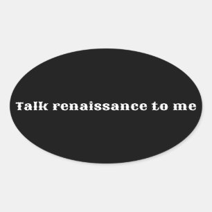 Sticker Ovale "Parlez renaissance à moi"
