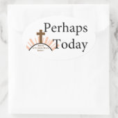 Sticker Ovale Perhaps today (Sac)