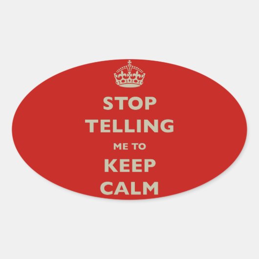 Sticker Ovale Stop Telling Me To Keep Calm (Devant)