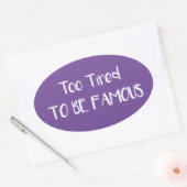 Sticker Ovale Trop Fatigué Pour Être Célèbre (Enveloppe)