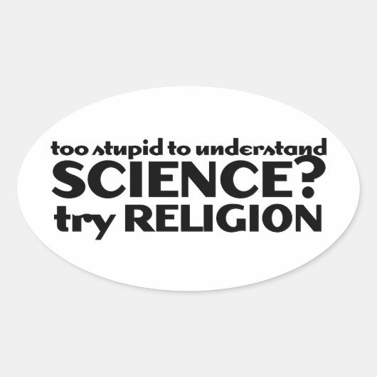 Sticker Ovale Trop stupide pour comprendre la science ? (Devant)