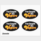 Sticker Ovale Vous avez attrapé les vapeurs (Feuille)