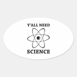 Sticker Ovale Vous avez tous besoin de science