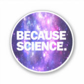 Sticker Parce que la science (Devant)