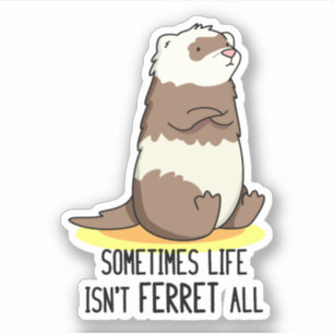 Sticker Parfois, la vie n'est pas le furet Tout jeu animal