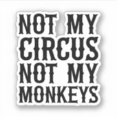 Sticker Pas mon cirque, pas mes singes (Devant)