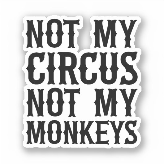 Sticker Pas mon cirque, pas mes singes (Devant)
