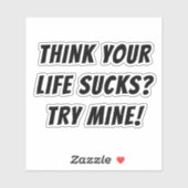 STICKER PENSEZ À VOS SUCKS DE VIE ? ESSAYEZ LA MIENNE ! (Feuille)