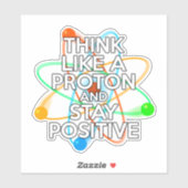 STICKER PENSEZ COMME UN PROTON ET RESTEZ POSITIF (Feuille)
