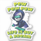 Sticker Pew Pew Pew Life N'Est Qu'Un Joueur De Rêve (Devant)