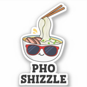 Sticker Pho Shizzle Funny Noodle Pun
