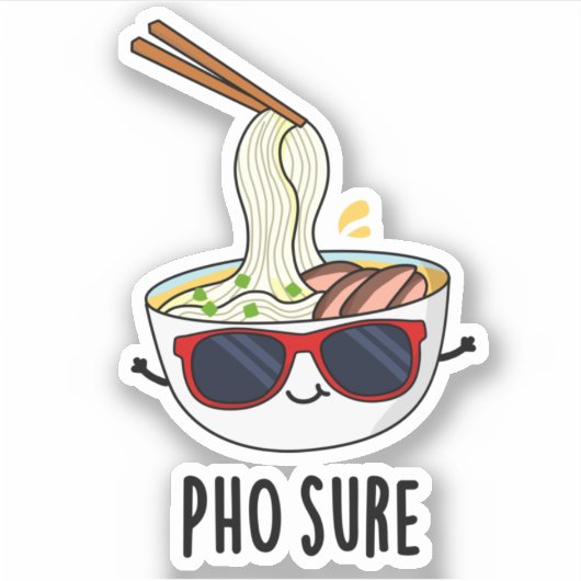 Sticker Pho Sure Funny Pun à nouilles de soupe Pho (Devant)