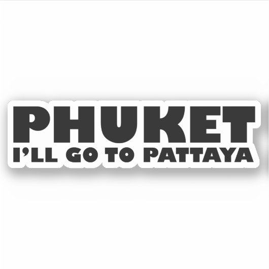 STICKER PHUKET JE VAIS ALLER À PATTAYA (Devant)