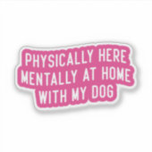 Sticker Physiquement Ici Mentalement À La Maison Avec Mon  (Devant)