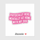 Sticker Physiquement Ici Mentalement À La Maison Avec Mon  (Feuille)