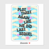 Sticker Plot Twist encore Cheeky Writer Reader Motto amusa (Feuille)