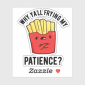 Sticker Pourquoi Je Frite Ma Patience Drôle Fries Pun (Feuille)