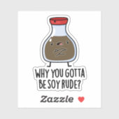 Sticker Pourquoi Tu Dois Être Soy Rude Funny Soy Sauce Pun (Feuille)