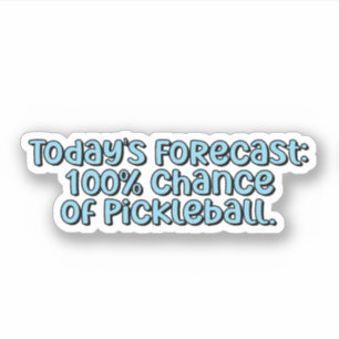 Sticker Prévision d'aujourd'hui : 100% de chance de Pickle