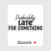Sticker Probablement en retard pour quelque chose (Feuille)
