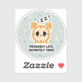 Sticker Probably Late, Definitely Tired (Feuille)