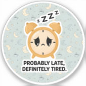 Sticker Probably Late, Definitely Tired (Recto)