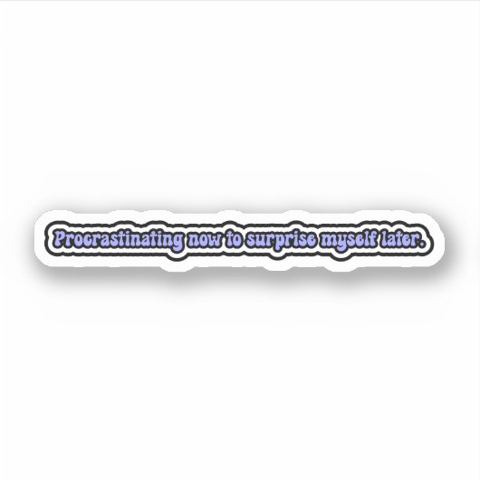 Sticker Procrastinant maintenant pour me surprendre plus t (Devant)