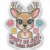 Sticker Puns de cerf mignons, ne soyez pas timide, mon ami (Devant)