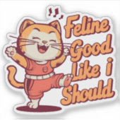 Sticker Puns de chat mignon Félin bien comme je devrais (Devant)