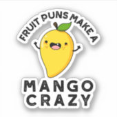 Sticker Puns Fruits Faire Un Mango Crazy Nourriture Amusan (Devant)