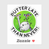 Sticker Putter Plus Tard Que Jamais Drôle Pun De Golf (Feuille)