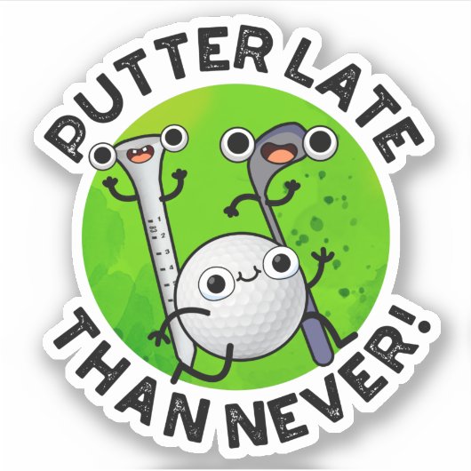 Sticker Putter Plus Tard Que Jamais Drôle Pun De Golf (Devant)