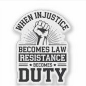 Sticker Quand l'injustice devient loi, la résistance devie (Devant)