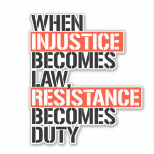 Sticker Quand l'injustice devient loi, la résistance devie