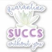 Sticker Quarantine Sucre sans vous | Funny Succulent (Devant)