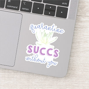 Sticker Quarantine Sucre sans vous Funny Succulent