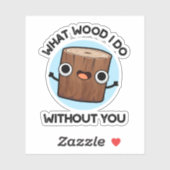 Sticker Quel Bois Je Fais Sans Toi Drôle Pun (Feuille)